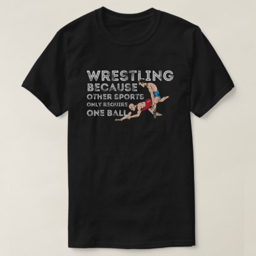 Wrestling Because Other Sports  Funny Wrestler  T_Shirt
