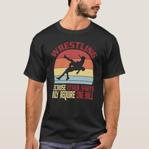 Wrestling Because Other Sports Only Require One Ba T_Shirt
