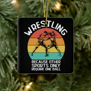 Wrestling Because Other Sports Only Require One  Ceramic Ornament