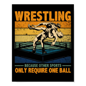 Wrestling Because Other Sports Require One Ball Poster