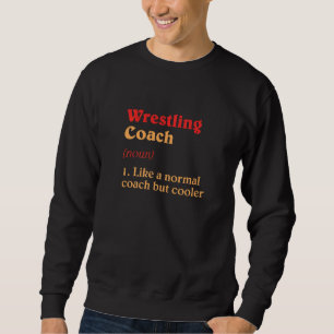 Wrestling Coach Definition  Wrestler Humor Sweatshirt