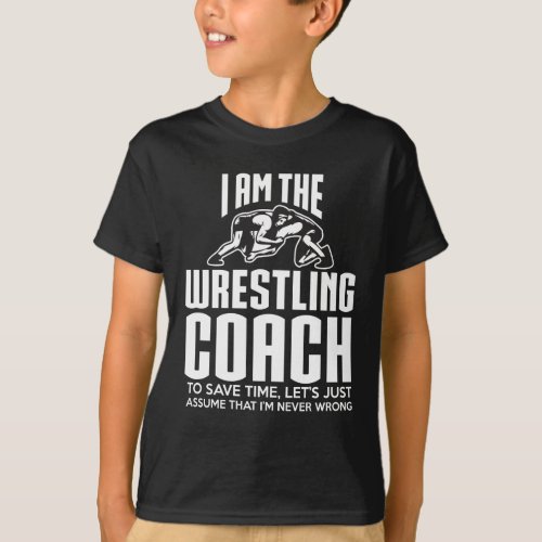 Wrestling Coach Gift _ Assume Im Never Wrong T_Shirt