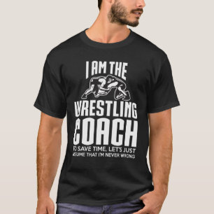 Wrestling Coach Gift - Assume I'm Never Wrong T-Shirt
