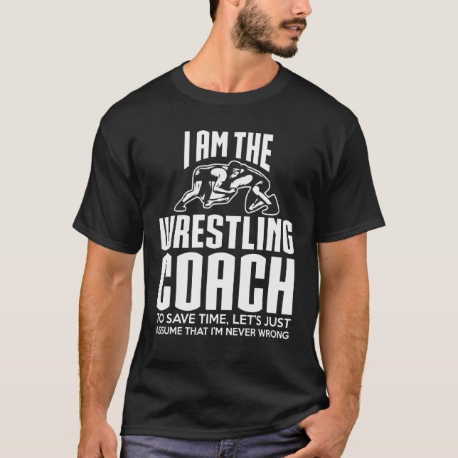 Wrestling Coach Gift - Assume I'm Never Wrong T-Shirt (Front)