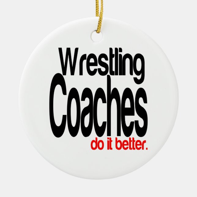 Wrestling Coaches Do It Better Ceramic Ornament (Front)
