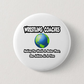 Wrestling Coaches...Making World a Better Place Button