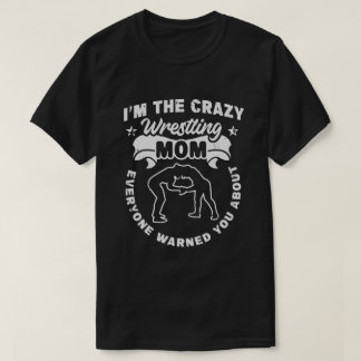 Wrestling crazy mom warned you about wrestler T-Shirt