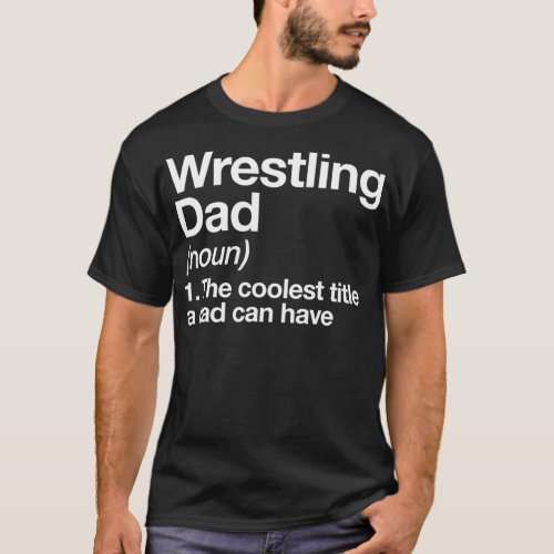 Wrestling Dad Definition Funny Sports T_Shirt