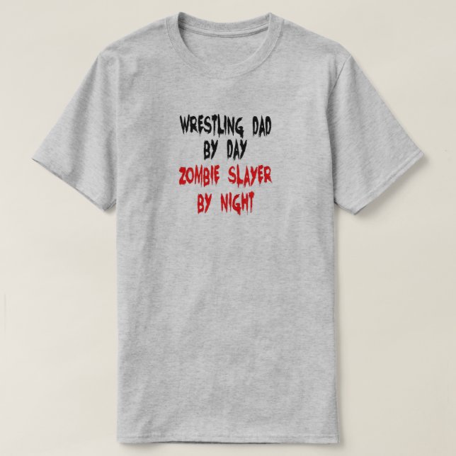 Wrestling Dad Zombie Slayer Joke T-Shirt (Design Front)