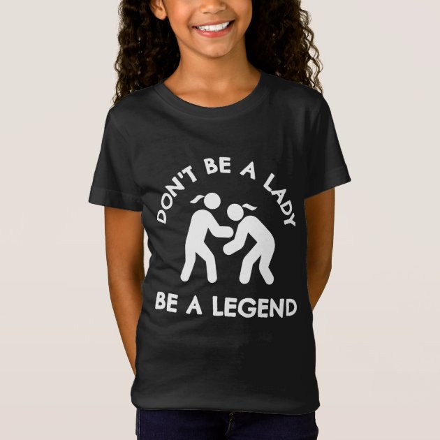 Dont Be A Lady Legend Hanes Tagless Tee T-Shirt 