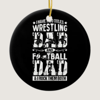 Wrestling Football Dad I Have Two Titles Wrestler Ceramic Ornament