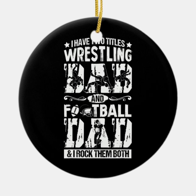 Wrestling Football Dad I Have Two Titles Wrestler Ceramic Ornament (Front)