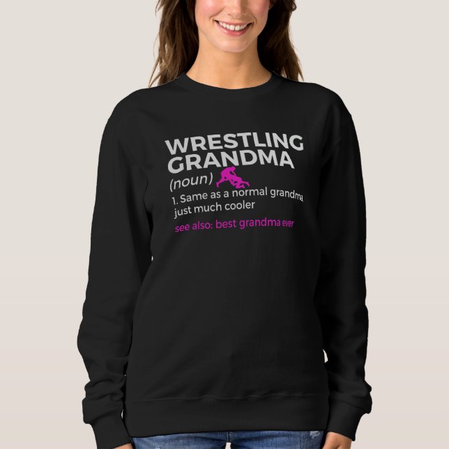 Wrestling Grandma Definition Best Grandma Ever   Sweatshirt (Front)