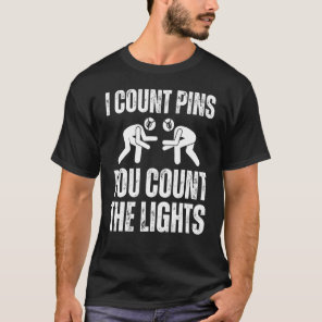 Wrestling I Count Pins You Count The Lights  Wrest T-Shirt