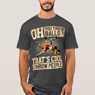 Wrestling I Throw People Funny Gift For Wrestler T-Shirt