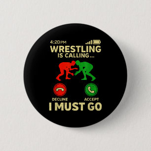 Wrestling Is Calling I Must Go Funny Wrestler Wres Button