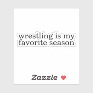 wrestling is my favorite season  sticker