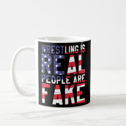 Wrestling Is Real People Are Fake Wrestling  Coffee Mug