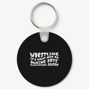 Wrestling it s what men do during boys basketball  keychain