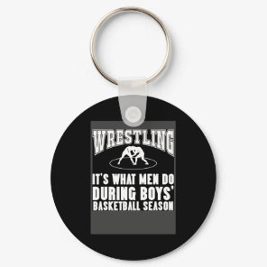 Wrestling it s what men do during boys basketball  keychain