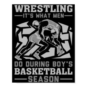 Wrestling it s what men do during boys basketball  poster