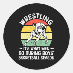 Wrestling its what men do during boys basketball  classic round sticker