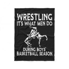 Wrestling its what men do during boys basketball  fleece blanket