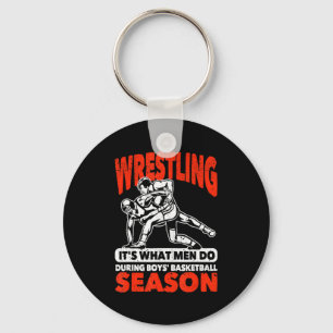 Wrestling its what men do during boys basketball keychain