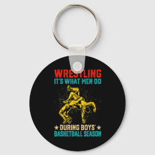 Wrestling its what men do during boys basketball keychain
