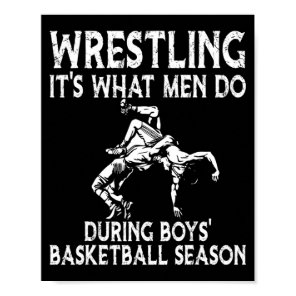 Wrestling its what men do during boys basketball  poster