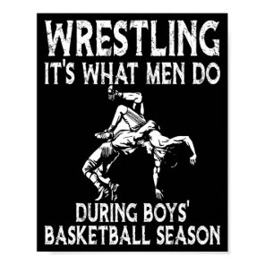 Wrestling its what men do during boys basketball  poster