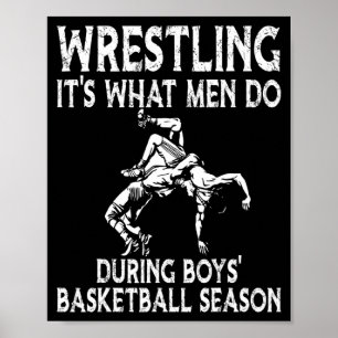Wrestling its what men do during boys basketball  poster