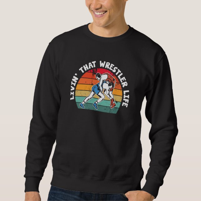 Wrestling Livin' That Wrestler Life Wrestle Sweatshirt (Front)