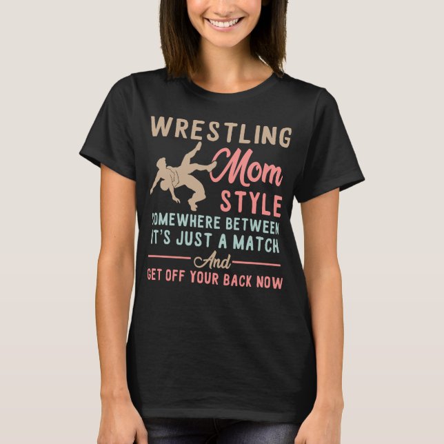 Wrestling Mom It’s Just A Match T-Shirt (Front)