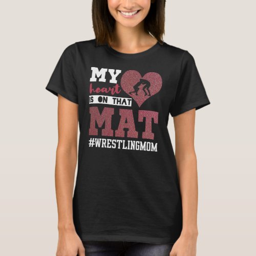 Wrestling Mom My Heart is on That Mat Design For T_Shirt
