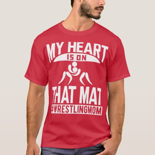 Wrestling Mom My heart is on that mat w T_Shirt