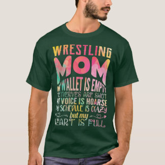 wrestling mom my wallet is empty my nerves my hear T-Shirt