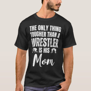 Wrestling Mom Tougher Than A Wrestler Is His Mom T-Shirt