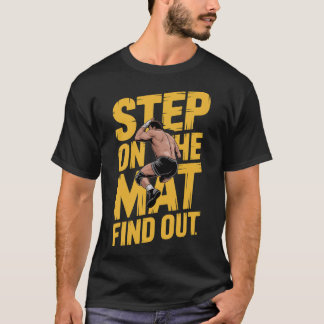 Wrestling Motivation Step On The Mat Find Out T-Sh T-Shirt