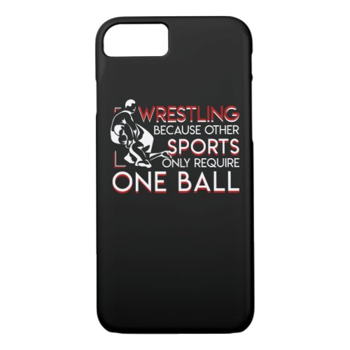 Wrestling Other Sports Only Require One Ball iPhone 87 Case