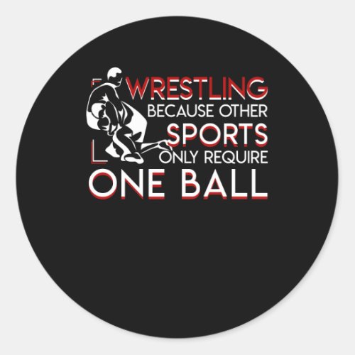 Wrestling Other Sports Only Require One Ball Classic Round Sticker