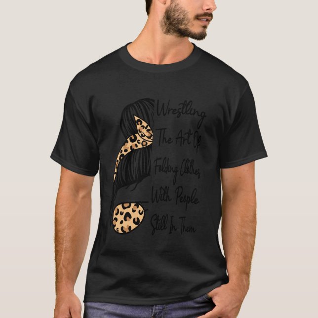 Wrestling The Art Of Folding Clothes With People W T-Shirt (Front)