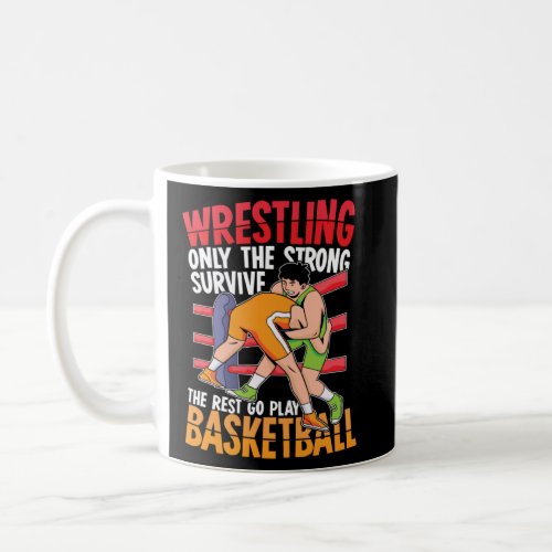 Wrestling The Rest Go Play Basketball for Wrestler Coffee Mug