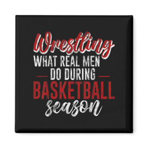 Wrestling what real men do during basketball seas  magnet