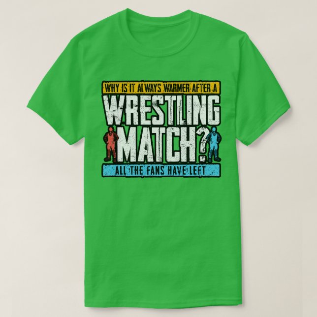 Wrestling Why Is It Always Warmer After A Wrestlin T-Shirt (Design Front)