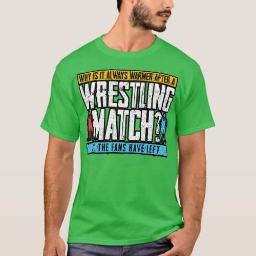 Wrestling Why Is It Always Warmer After A Wrestlin T_Shirt