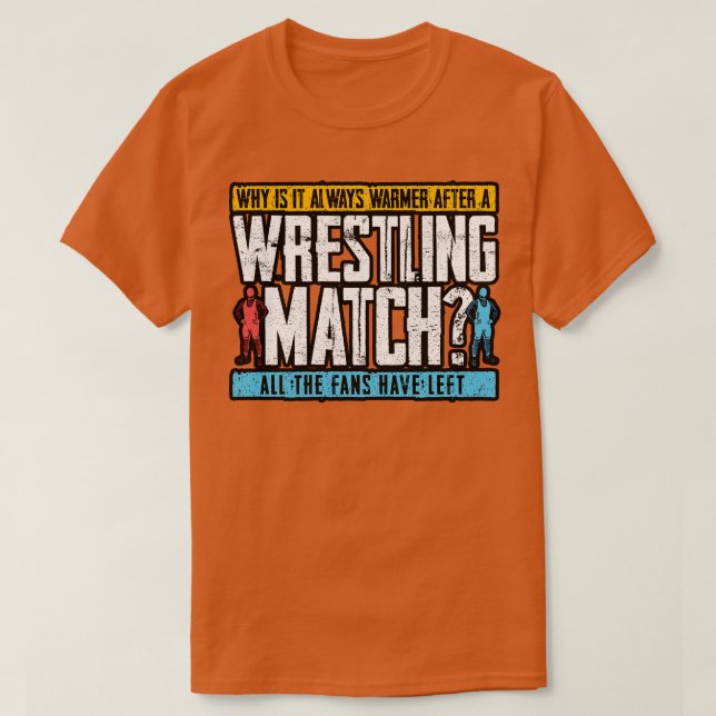 Wrestling Why Is It Always Warmer After A Wrestlin T-Shirt (Design Front)