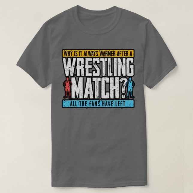 Wrestling Why Is It Always Warmer After A Wrestlin T-Shirt (Design Front)