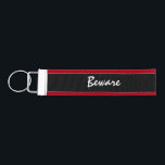 Wrist Keychain - Beware<br><div class="desc">Make your own Custom Wrist Keychain. Keep text as is or change to your own text,  also choose your own text and Keychain color.</div>