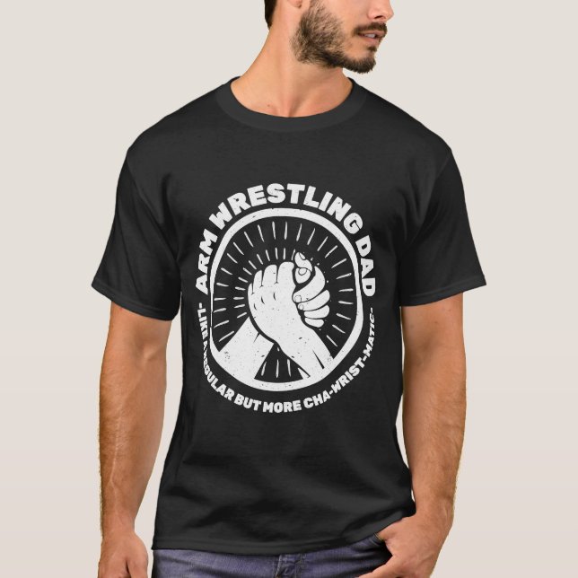 Wrist Turning Arm Wrestling Handwrestling Dad T-Shirt (Front)
